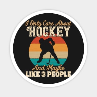 I Only Care About Hockey and Maybe Like 3 People graphic Magnet